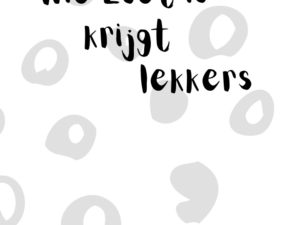 Wie zoet is krijgt lekkers